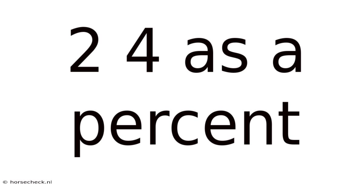 2 4 As A Percent