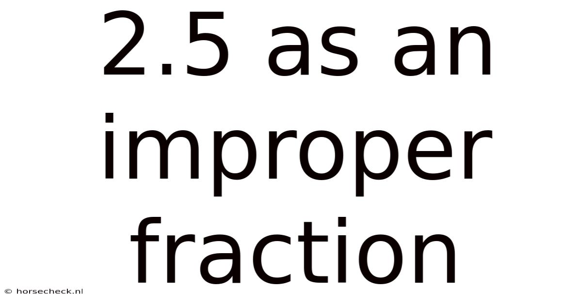2.5 As An Improper Fraction