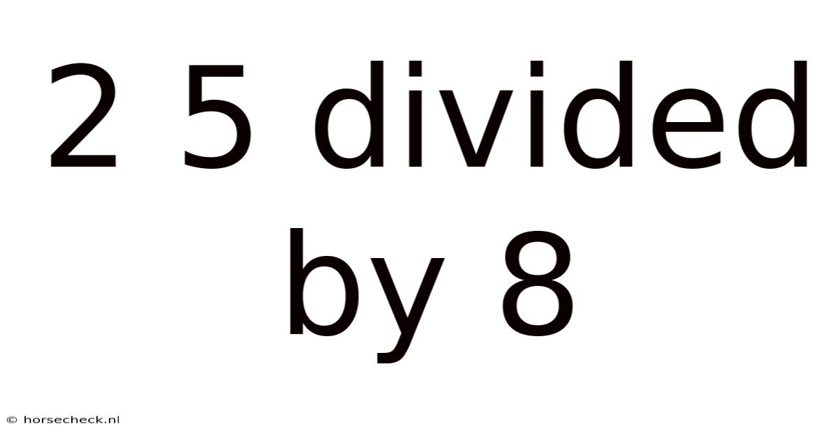 2 5 Divided By 8