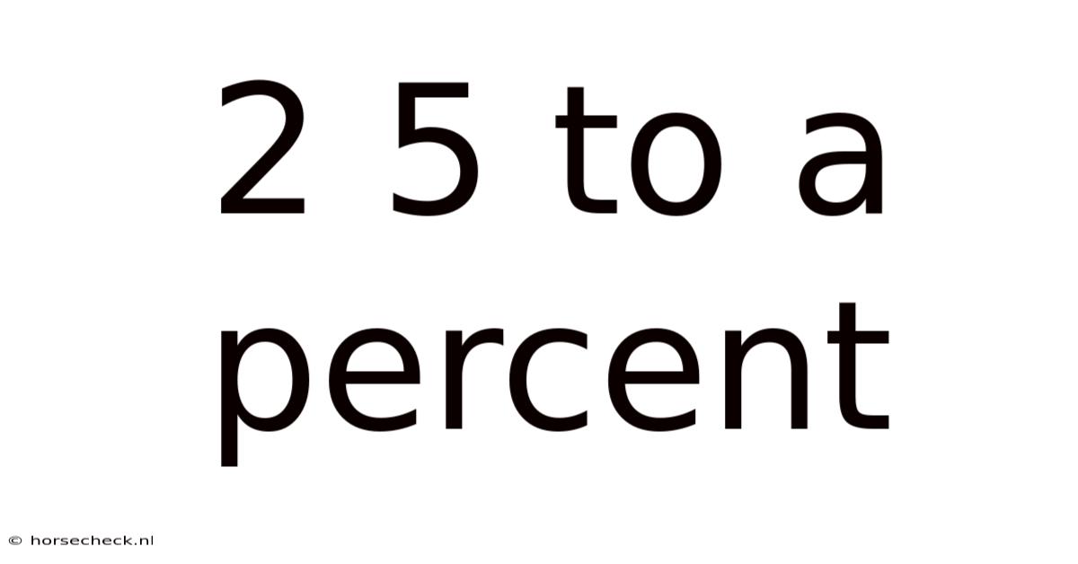 2 5 To A Percent
