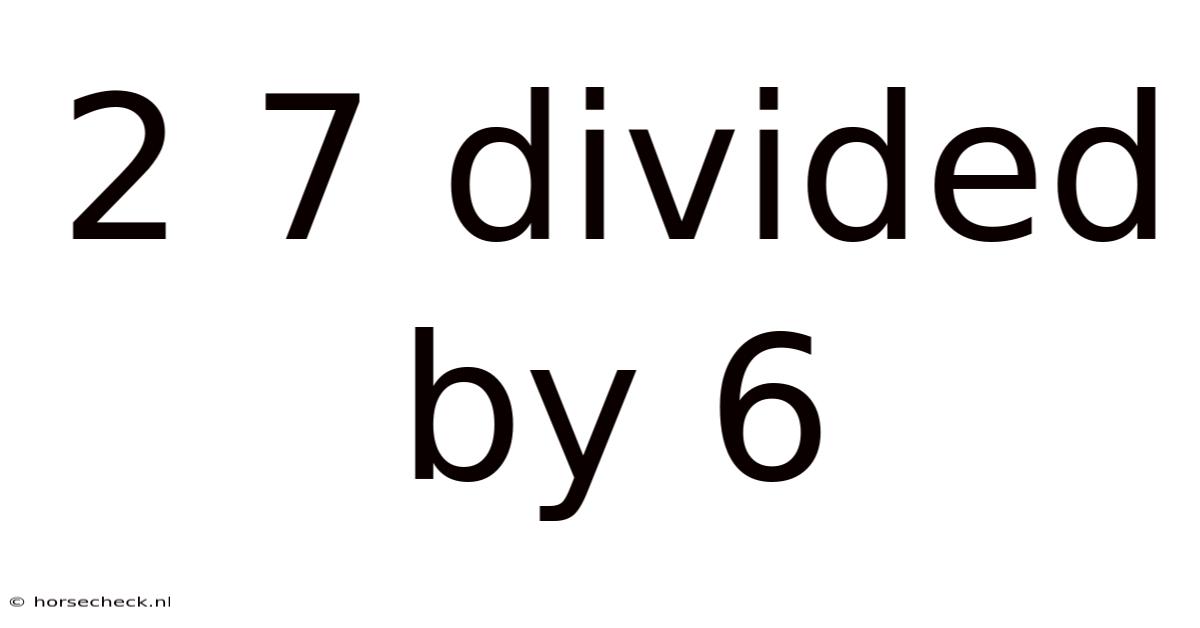2 7 Divided By 6