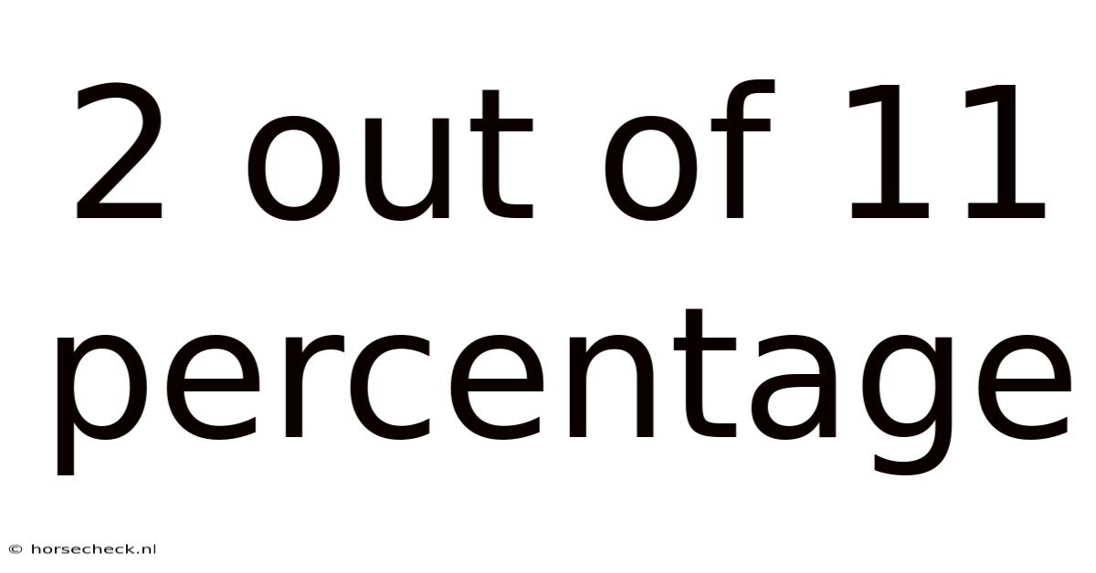 2 Out Of 11 Percentage