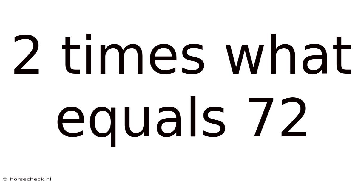 2 Times What Equals 72