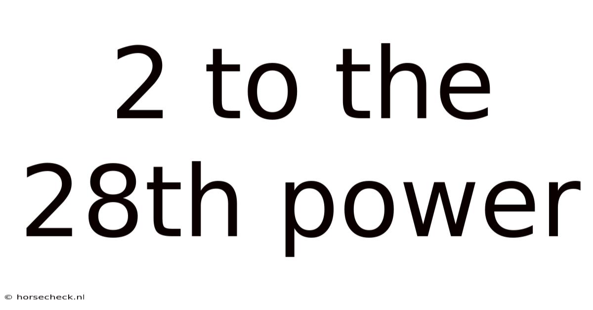 2 To The 28th Power