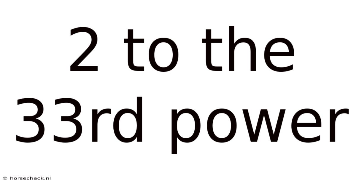 2 To The 33rd Power