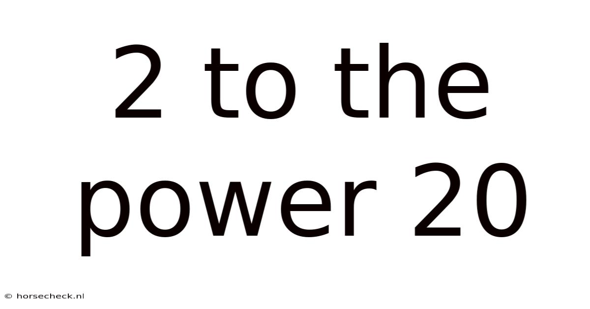 2 To The Power 20