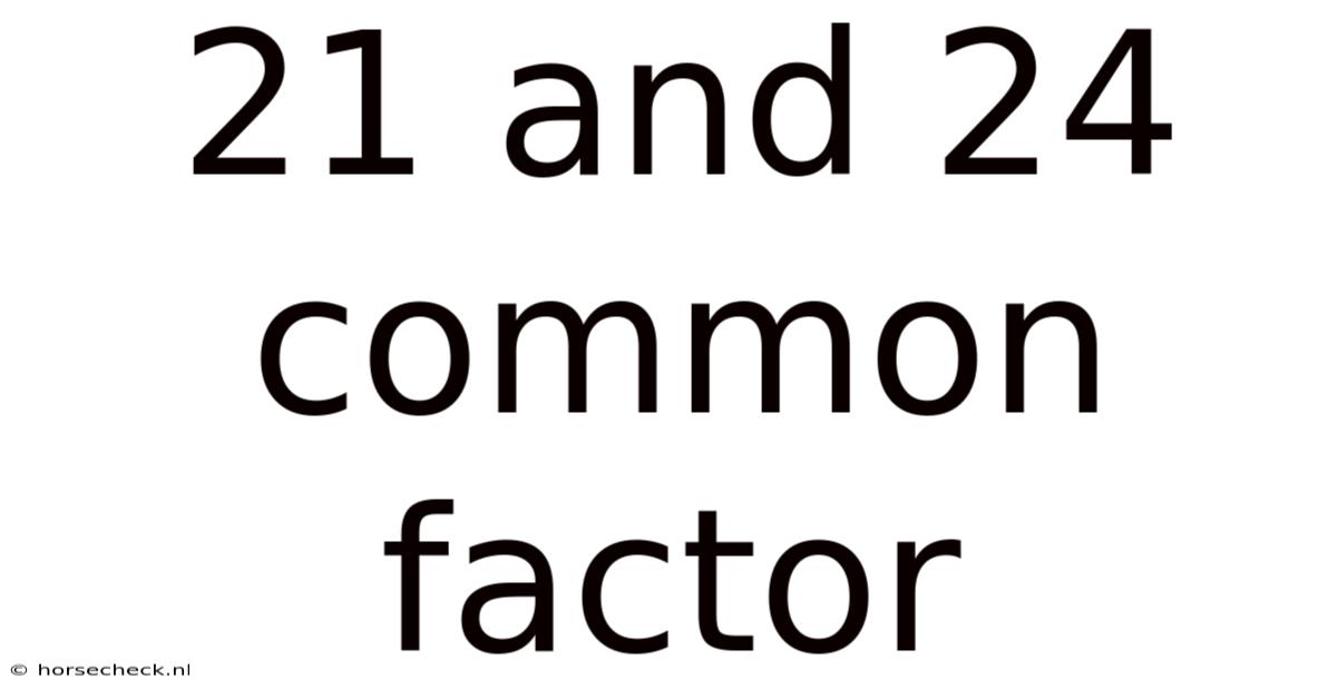 21 And 24 Common Factor