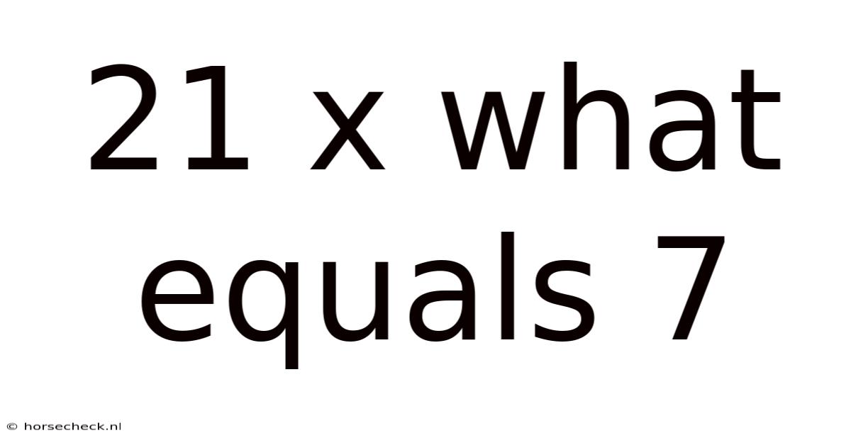 21 X What Equals 7