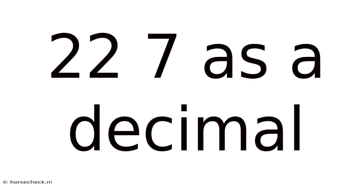 22 7 As A Decimal