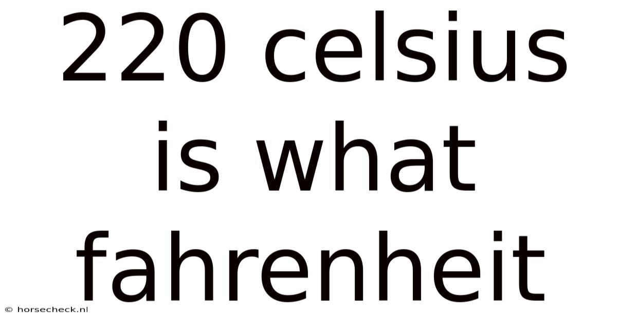 220 Celsius Is What Fahrenheit