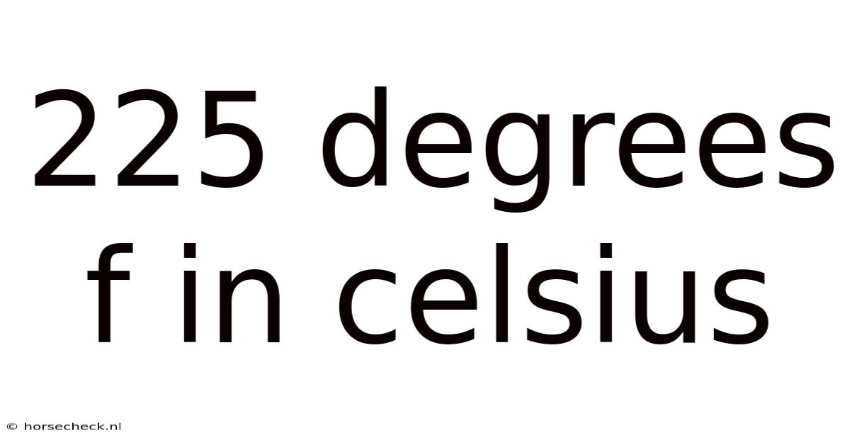 225 Degrees F In Celsius