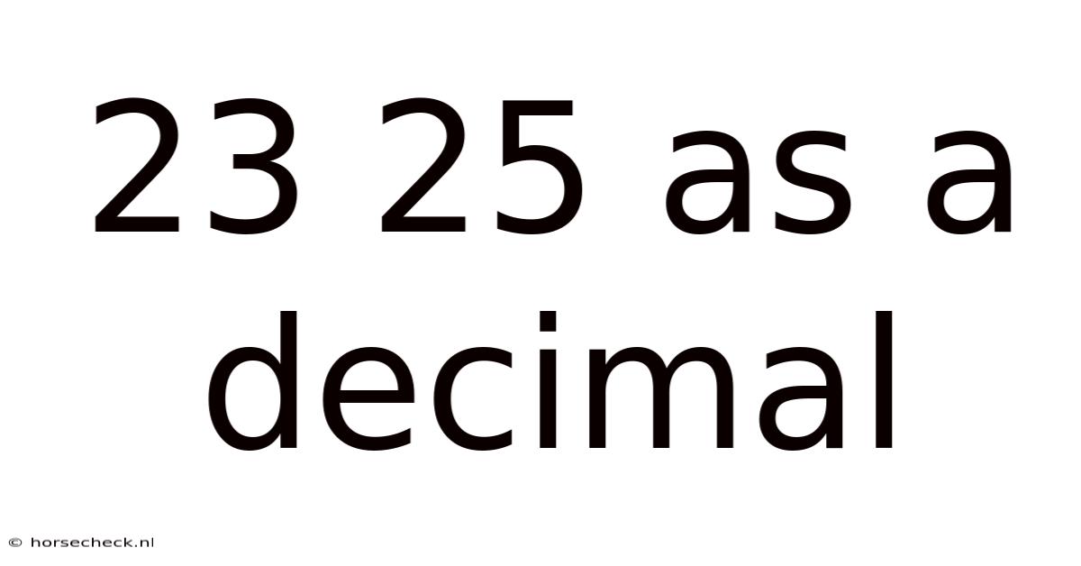 23 25 As A Decimal
