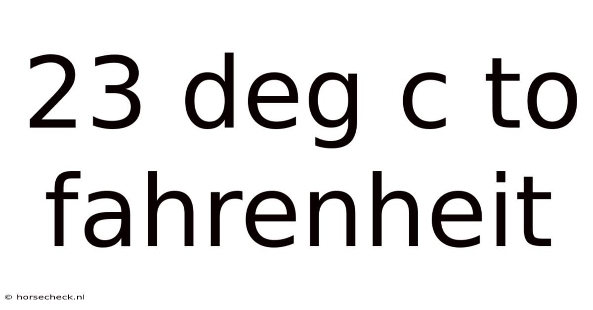 23 Deg C To Fahrenheit