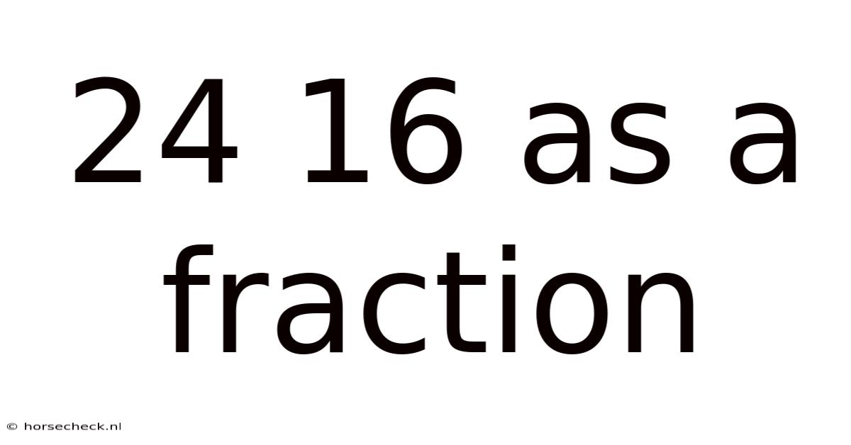 24 16 As A Fraction