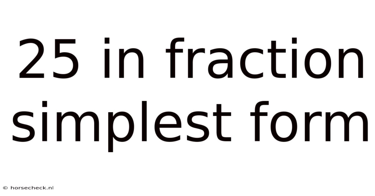 25 In Fraction Simplest Form