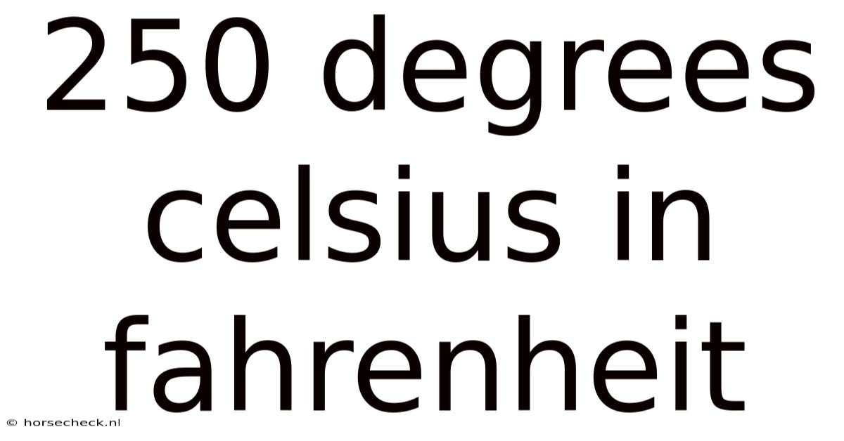 250 Degrees Celsius In Fahrenheit