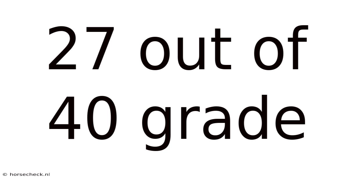 27 Out Of 40 Grade
