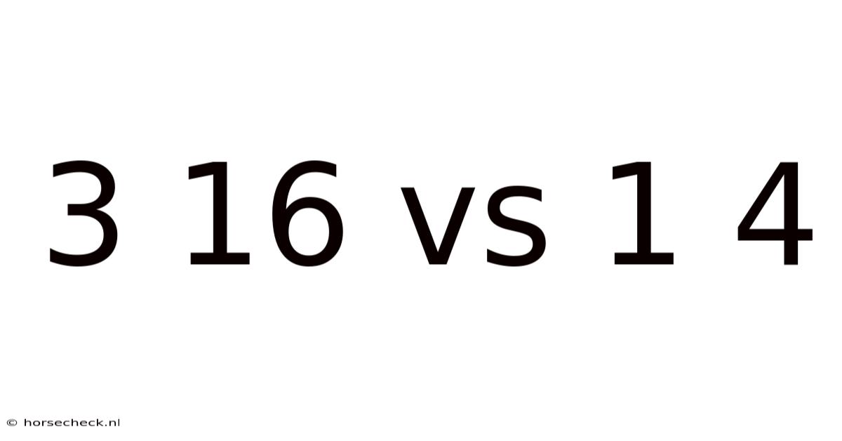 3 16 Vs 1 4