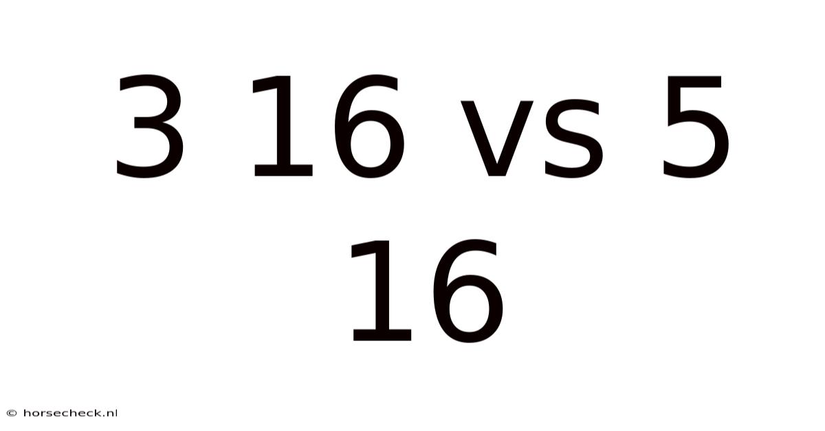 3 16 Vs 5 16