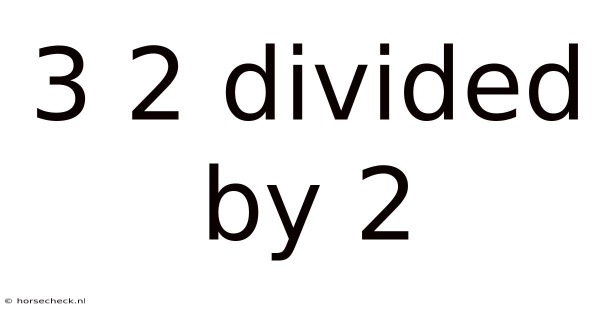 3 2 Divided By 2