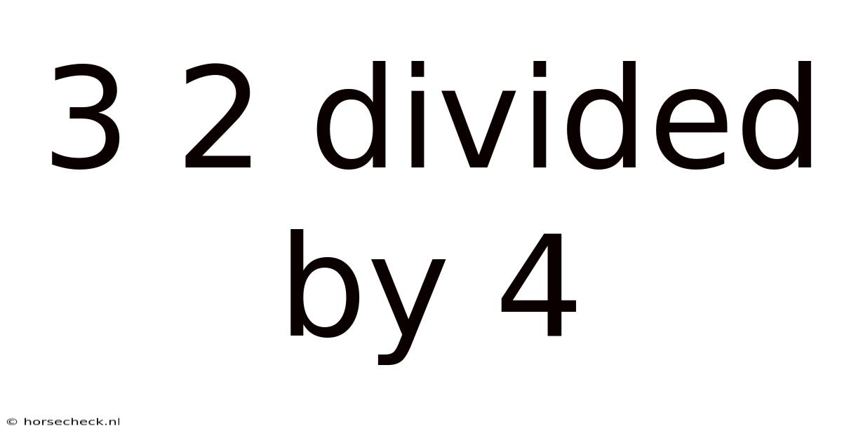 3 2 Divided By 4