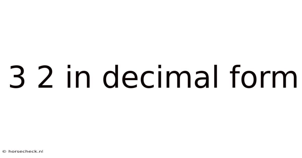 3 2 In Decimal Form