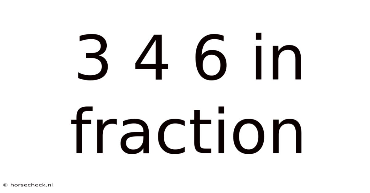 3 4 6 In Fraction