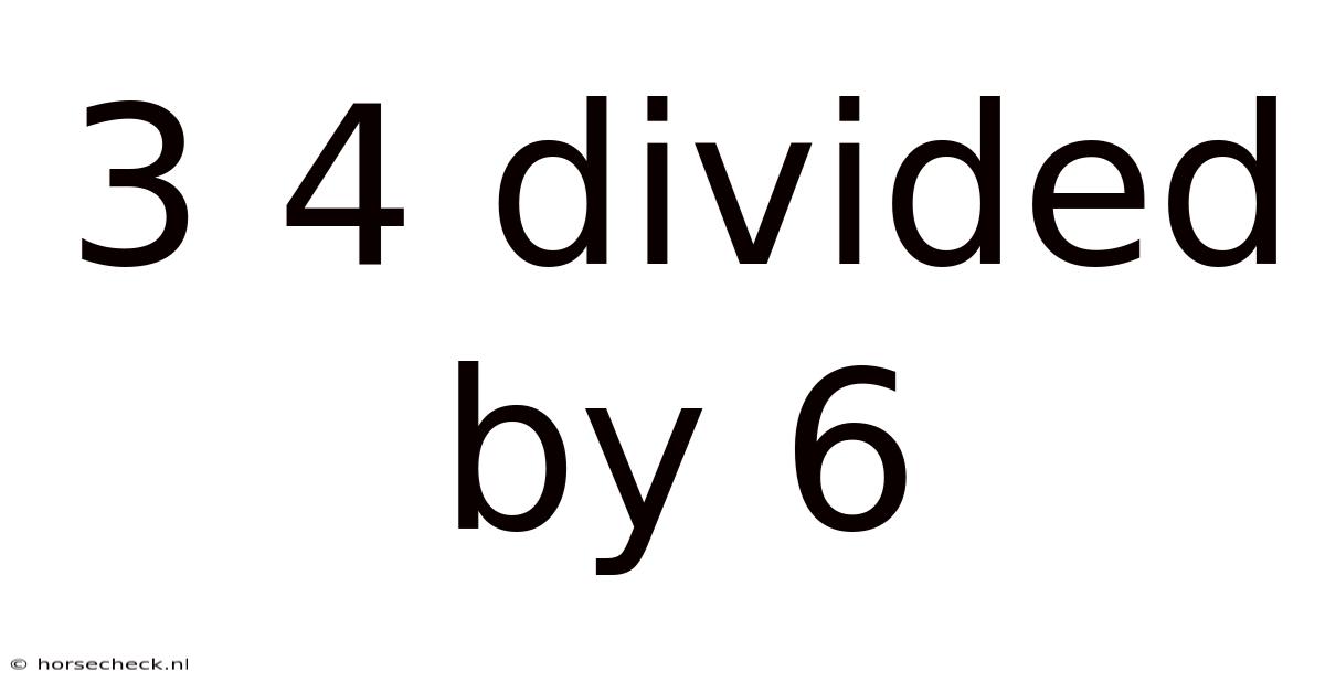 3 4 Divided By 6