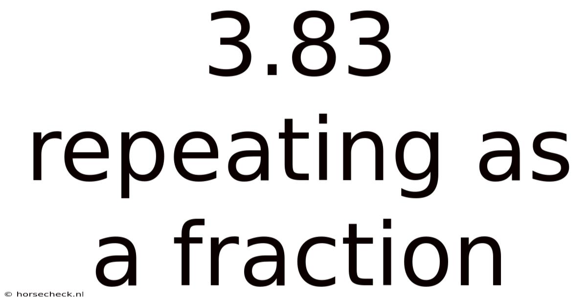 3.83 Repeating As A Fraction