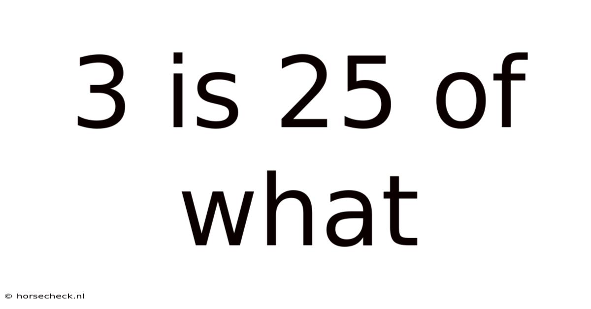 3 Is 25 Of What
