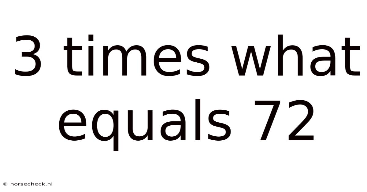 3 Times What Equals 72