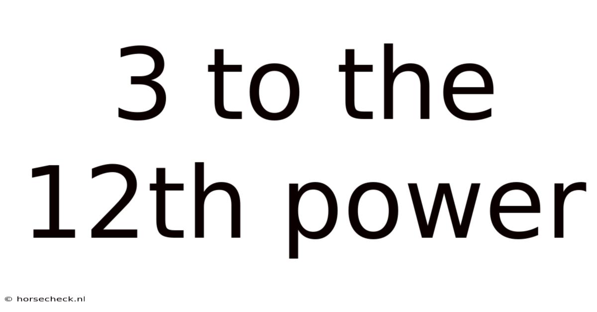 3 To The 12th Power