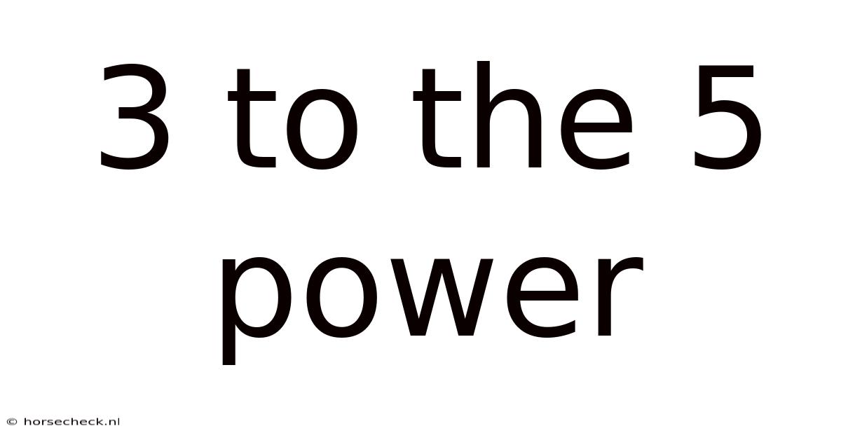 3 To The 5 Power