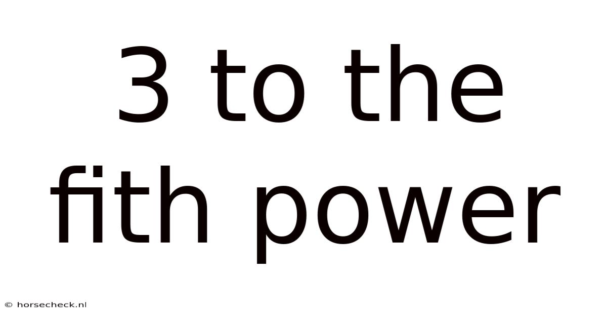 3 To The Fith Power