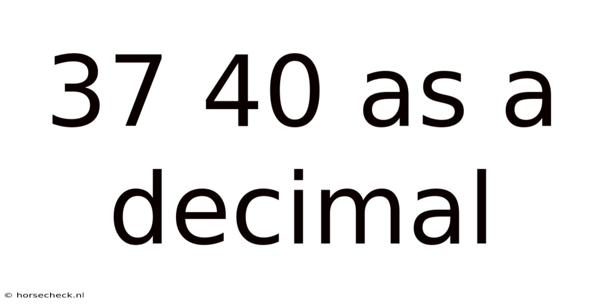 37 40 As A Decimal