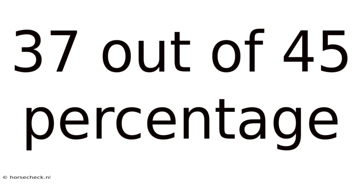 37 Out Of 45 Percentage
