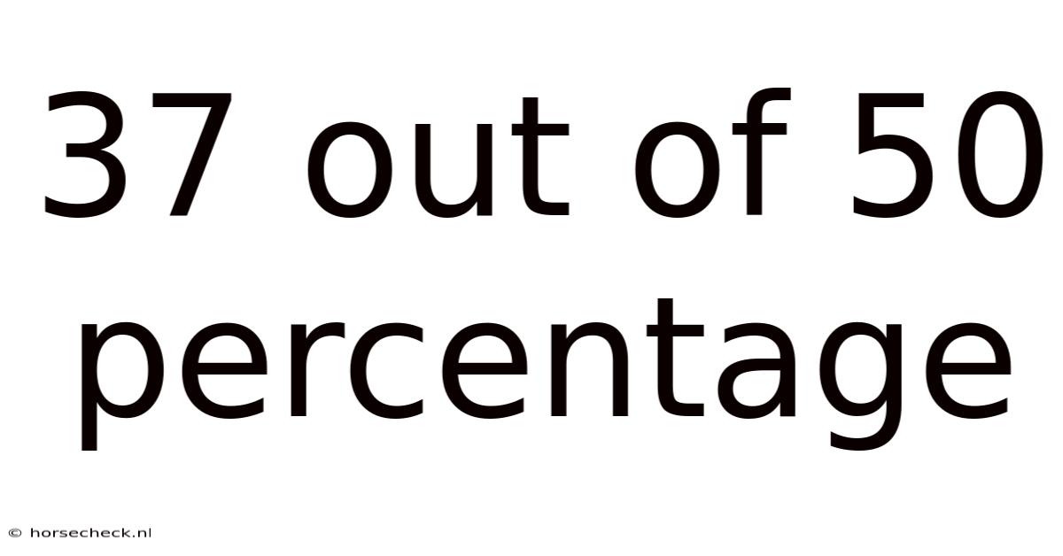 37 Out Of 50 Percentage