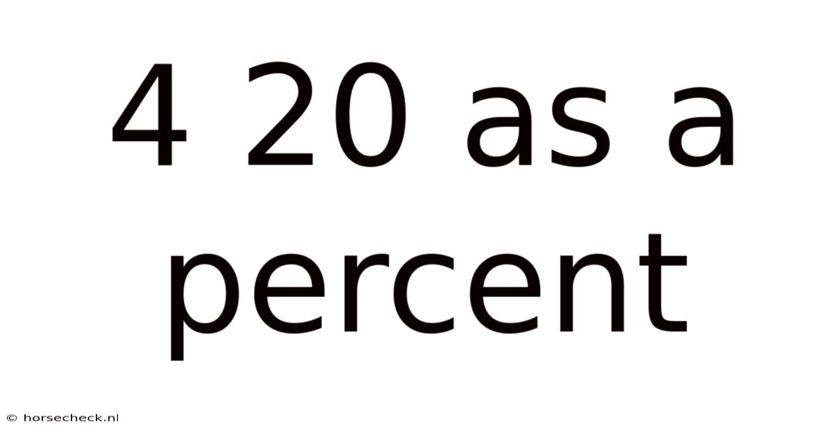 4 20 As A Percent