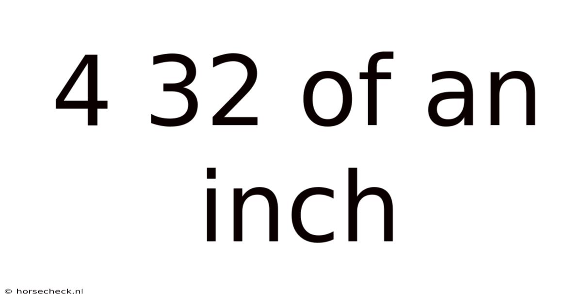4 32 Of An Inch