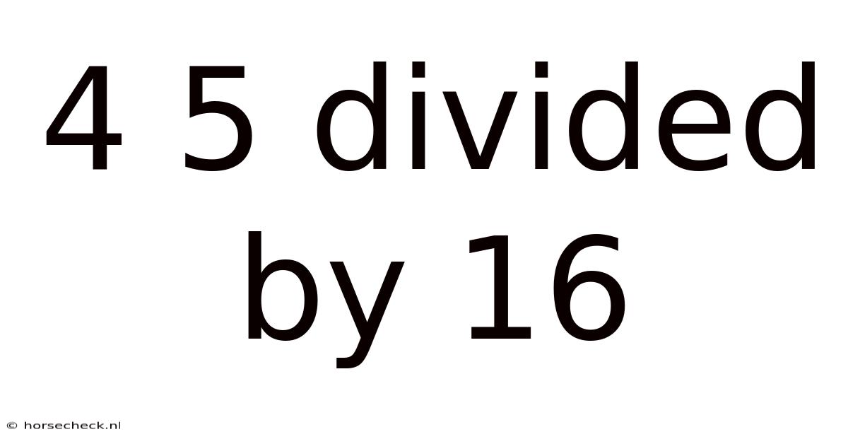 4 5 Divided By 16