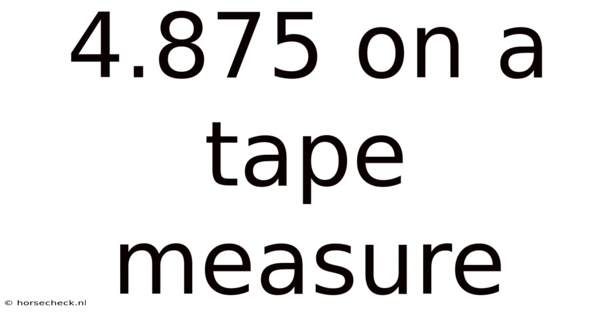 4.875 On A Tape Measure