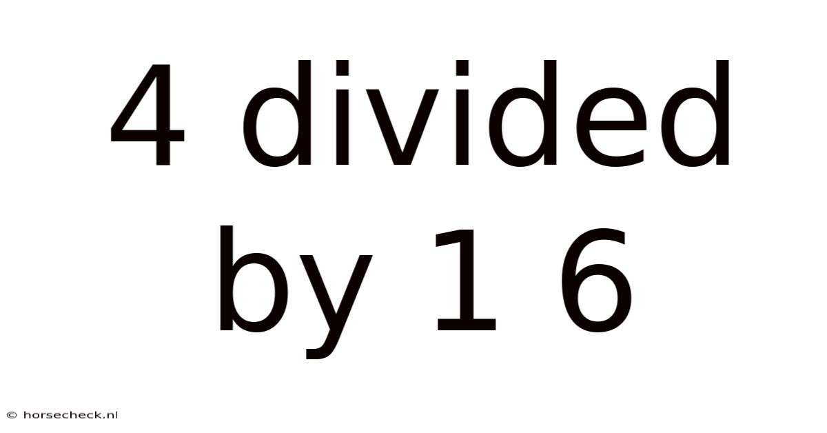 4 Divided By 1 6
