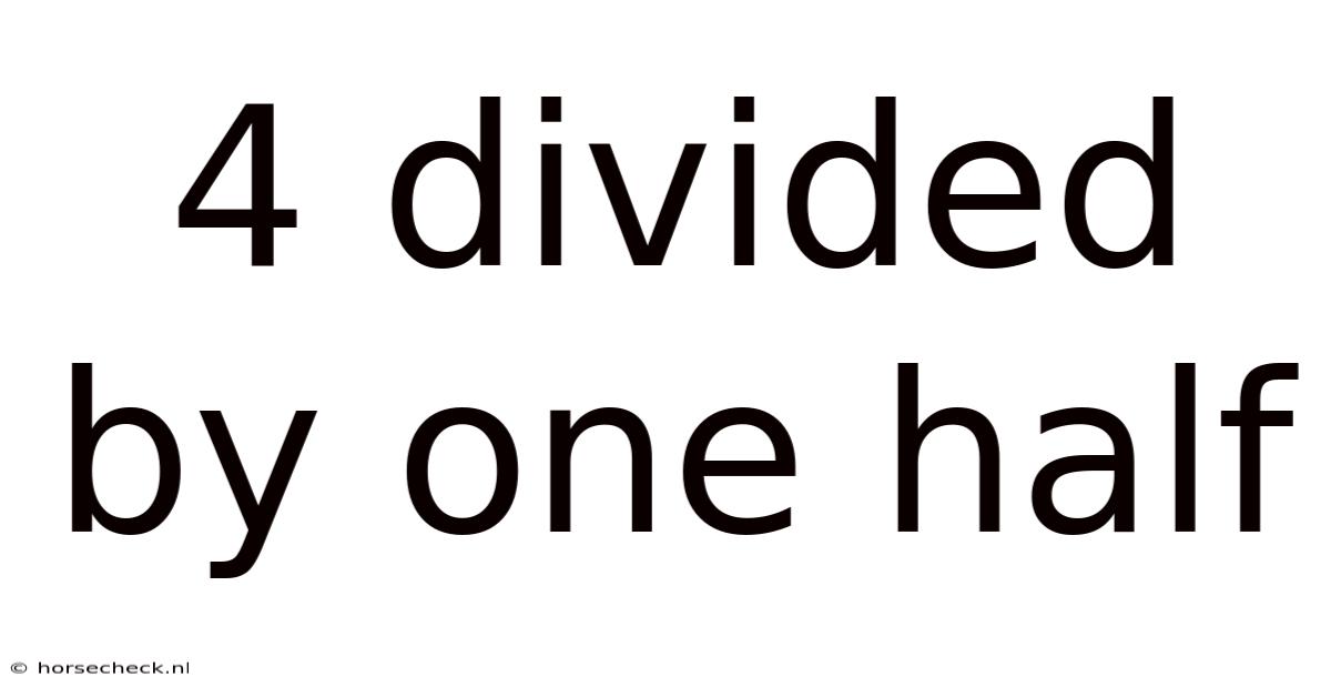 4 Divided By One Half