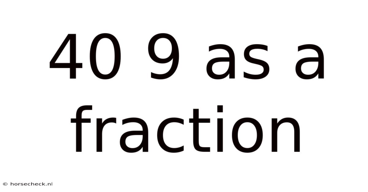 40 9 As A Fraction