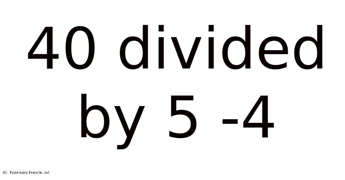 40 Divided By 5 -4