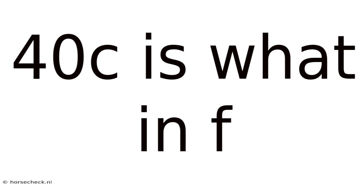 40c Is What In F