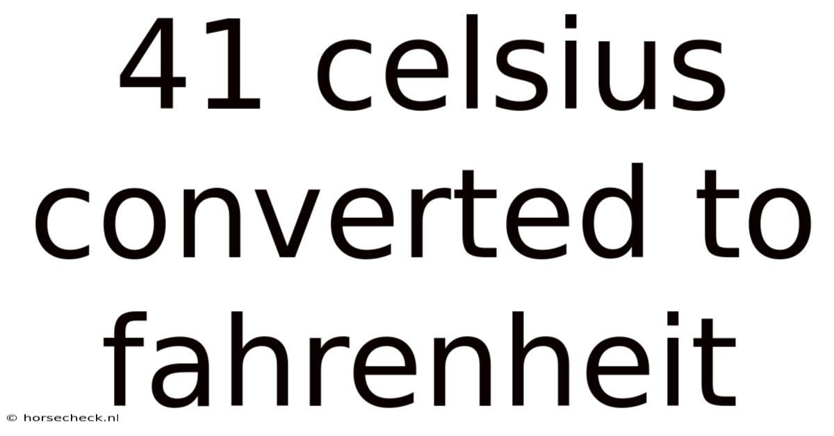 41 Celsius Converted To Fahrenheit