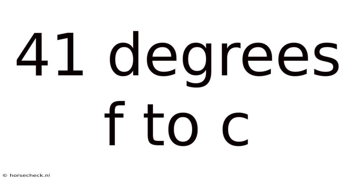 41 Degrees F To C