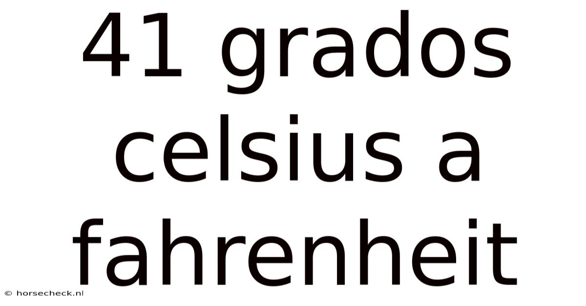 41 Grados Celsius A Fahrenheit