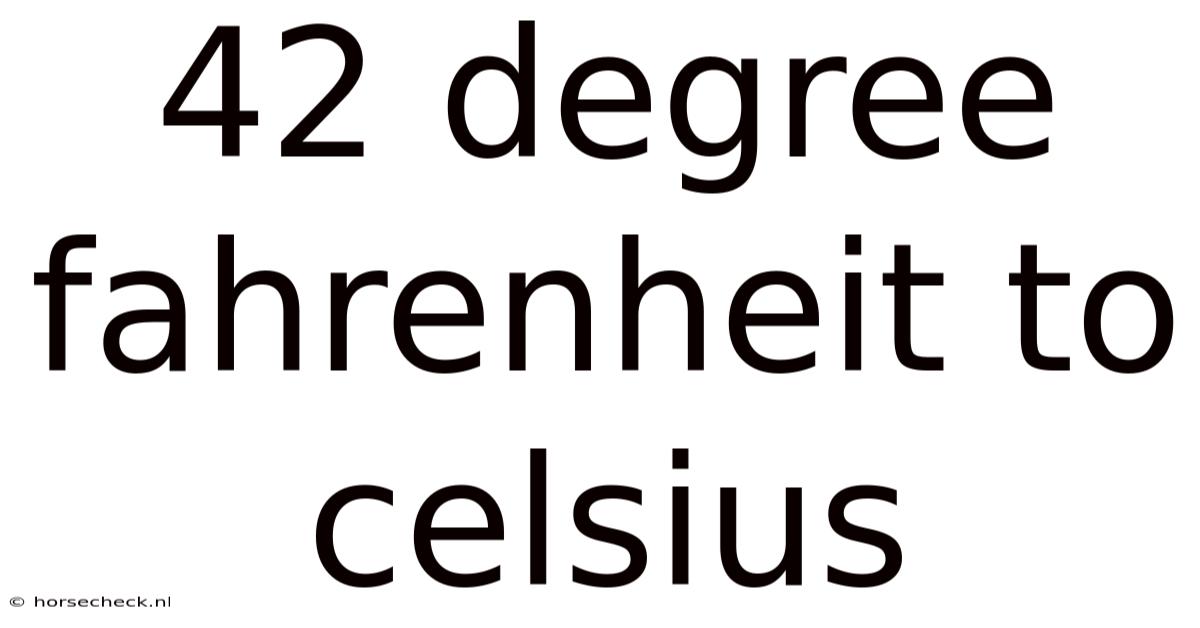 42 Degree Fahrenheit To Celsius
